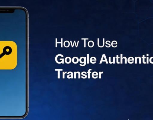 How To Use Google Authenticator Transfer? Everything You Need To Know About Why Transferring Google Authenticator is Important, Step-by-Step Guide to Transfer Accounts, And Much More How To Use Google Authenticator Transfer